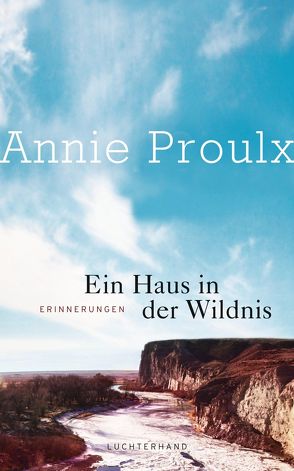 Ein Haus in der Wildnis von Proulx,  Annie, Walz,  Melanie