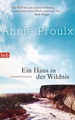 Ein Haus in der Wildnis von Proulx,  Annie, Walz,  Melanie