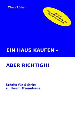 EIN HAUS KAUFEN – ABER RICHTIG!!! von Röben,  Timo