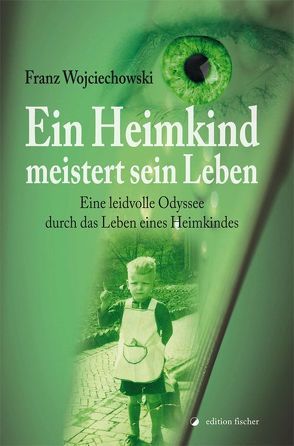 Ein Heimkind meistert sein Leben von Wojciechowski,  Franz