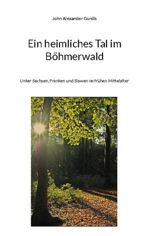 Ein heimliches Tal im Böhmerwald von Gordis,  John Alexander