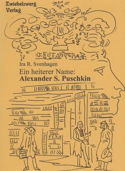 Ein heiterer Name: Alexander S. Puschkin von Svenhagen,  Ira R