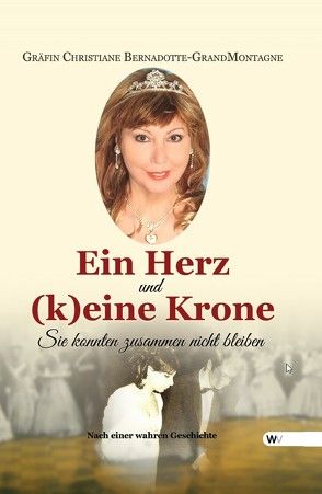 Ein Herz und (k)eine Krone von Bernadotte-GrandMontagne,  Gräfin Christiane