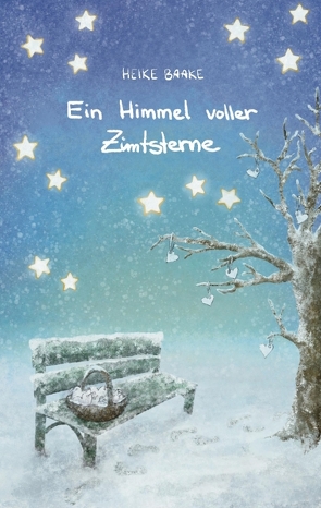 Ein Himmel voller Zimtsterne | Liebevolle Geschichten zur Weihnachtszeit | Sammlung aus Lesungen in der Adventszeit | Geschichten mit Herz von Baake,  Heike, Baake,  Lukas, Finken,  Annika, Frings,  Sophie, Jehn,  Katharina