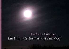 Ein Himmelsstürmer und sein Wolf von Catulus,  Andreas