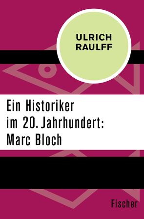 Ein Historiker im 20. Jahrhundert: Marc Bloch von Raulff,  Ulrich