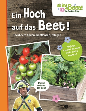 Ein Hoch auf das Beet! ab ins Beet! die Garten-Soap von Scholz,  Claus