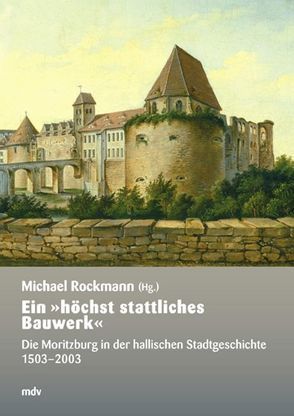 Ein „höchst stattliches Bauwerk“ von Rockmann,  Michael