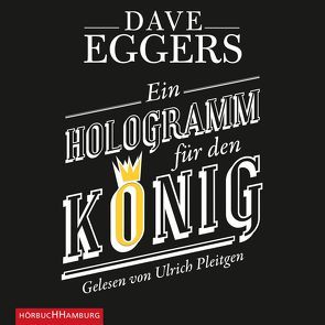 Ein Hologramm für den König von Eggers,  Dave, Pleitgen,  Ulrich, Timmermann,  Klaus, Wasel,  Ulrike