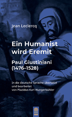 Ein Humanist wird Eremit von Hungerbühler,  Plazidus-Karl, Leclercq,  Jean