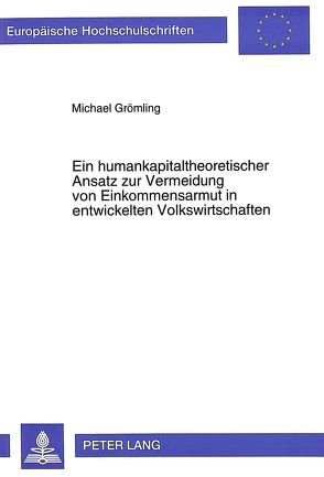 Ein humankapitaltheoretischer Ansatz zur Vermeidung von Einkommensarmut in entwickelten Volkswirtschaften von Grömling,  Michael