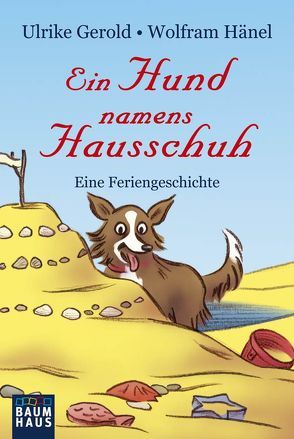 Ein Hund namens Hausschuh – Eine Feriengeschichte von Gerold,  Ulrike, Hänel,  Wolfram, Völkers,  Sabine