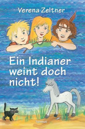 Ein Indianer weint doch nicht! von Zeltner,  Verena