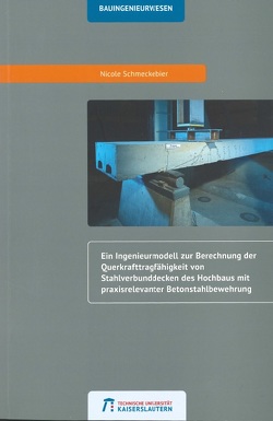 Ein Ingenieurmodell zur Berechnung der Querkrafttragfähigkeit von Stahlverbunddecken des Hochbaus mit praxisrelevanter Betonstahlbewehrung von Schmeckebier,  Nicole