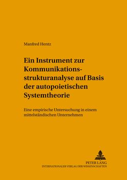 Ein Instrument zur Kommunikationsstrukturanalyse auf Basis der autopoietischen Systemtheorie von Hentz,  Manfred