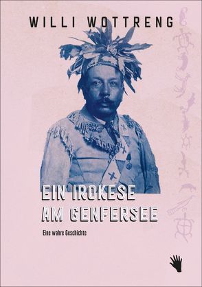 Ein Irokese am Genfersee von Wottreng,  Willi