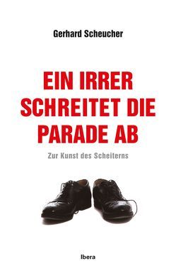 Ein Irrer schreitet die Parade ab von Scheucher,  Gerhard