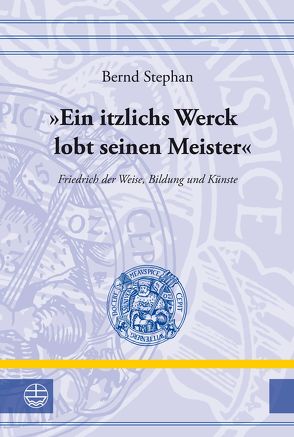 „Ein itzlichs Werck lobt seinen Meister“ von Stephan,  Bernd