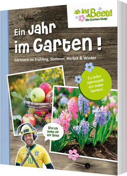 Ein Jahr im Garten. ab ins Beet! die Garten-Soap von Scholz,  Claus