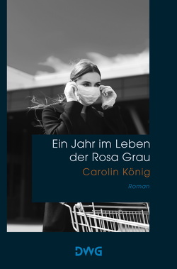 Ein Jahr im Leben der Rosa Grau von König,  Carolin