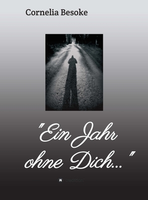 „Ein Jahr ohne Dich…“ von Besoke,  Cornelia