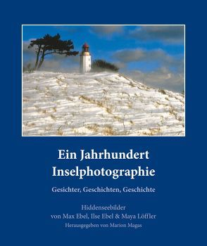 Ein Jahrhundert Inselphotographie – Gesichter, Geschichten, Geschichte von Ebel,  Ilse, Ebel,  Max, Köhler,  Tilo, Löffler,  Maya, Magas,  Marion, Thalheim,  Barbara