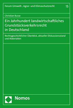 Ein Jahrhundert landwirtschaftliches Grundstücksverkehrsrecht in Deutschland von Busse,  Christian