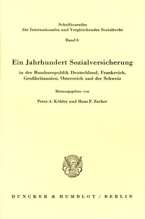 Ein Jahrhundert Sozialversicherung – in der Bundesrepublik Deutschland, Frankreich, Großbritannien, Österreich und der Schweiz. von Köhler,  Peter A., Zacher,  Hans F.