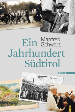 Ein Jahrhundert Südtirol von Schwarz,  Manfred