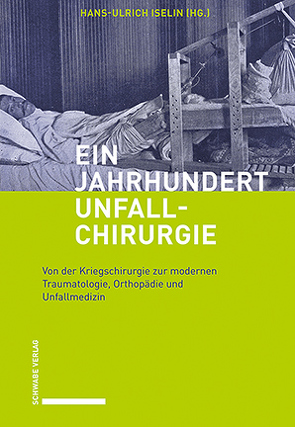 Ein Jahrhundert Unfallchirurgie von Iselin,  Hans-Ulrich