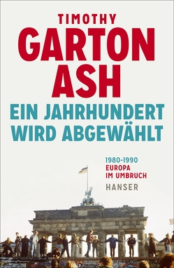 Ein Jahrhundert wird abgewählt von Badal,  Yvonne, Garton Ash,  Timothy, Wirthensohn,  Andreas