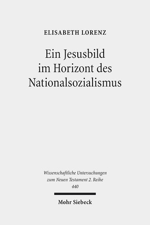 Ein Jesusbild im Horizont des Nationalsozialismus von Lorenz,  Elisabeth