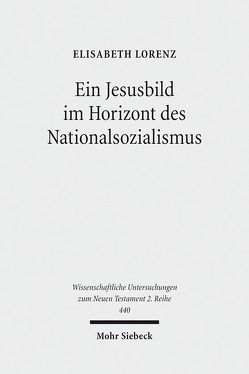 Ein Jesusbild im Horizont des Nationalsozialismus von Lorenz,  Elisabeth