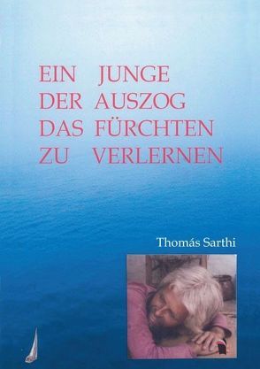 Ein Junge, der auszog das Fürchten zu verlernen von Sarthi,  Thomás