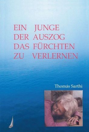 Ein Junge, der auszog das Fürchten zu verlernen von Sarthi,  Thomás