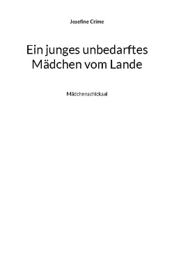 Ein junges unbedarftes Mädchen vom Lande von Crime,  Josefine