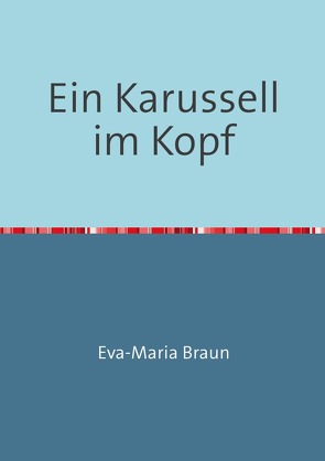 Ein Karussell im Kopf von Braun,  Eva-Maria