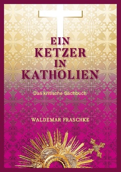 Ein Ketzer in Katholien von Fraschke,  Waldemar