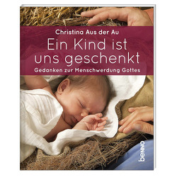 Ein Kind ist uns geschenkt von Aus der Au,  Christina