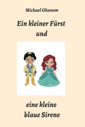 Ein kleiner Fürst und eine kleine blaue Sirene von Ghanem,  Michael