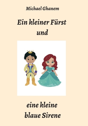 Ein kleiner Fürst und eine kleine blaue Sirene von Ghanem,  Michael