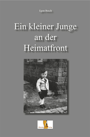 Ein kleiner Junge an der Heimatfront von Busch,  Egon