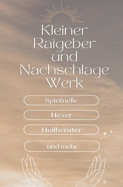 Ein kleiner Ratgeber und Nachschlagewerk für Spirituelle, Hexer, Heilberater und mehr von k.,  N. Rose-Marie