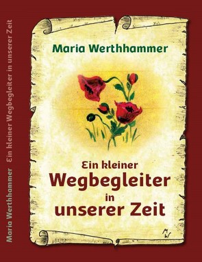 Ein kleiner Wegbegleiter in unserer Zeit von Werthhammer,  Maria