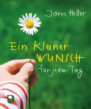 Ein kleiner Wunsch für jeden Tag von Heller,  Jörn