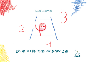 Ein kleines Phi sucht die größte Zahl von Wille,  Annika Meike