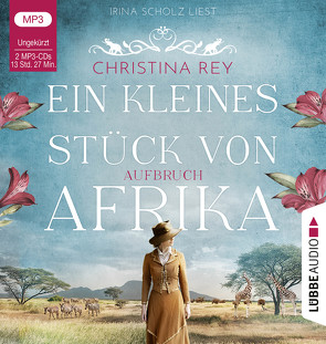 Ein kleines Stück von Afrika – Aufbruch von Rey,  Christina, Scholz,  Irina