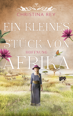 Ein kleines Stück von Afrika – Hoffnung von Rey,  Christina