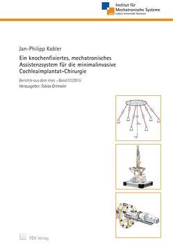 Ein knochenfixiertes, mechatronisches Assistenzsystem für die minimalinvasive Cochleaimplantat-Chirurgie von Kobler,  Jan-Philipp, Ortmaier,  Tobias