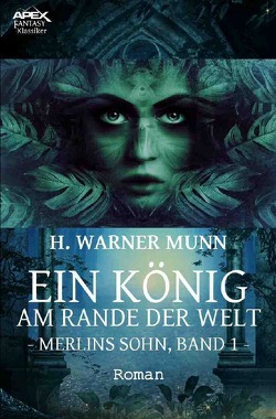 EIN KÖNIG AM RANDE DER WELT – MERLINS SOHN, BAND 1 von Munn,  H. Warner